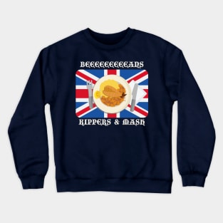 Beans, Kippers & Mash Crewneck Sweatshirt